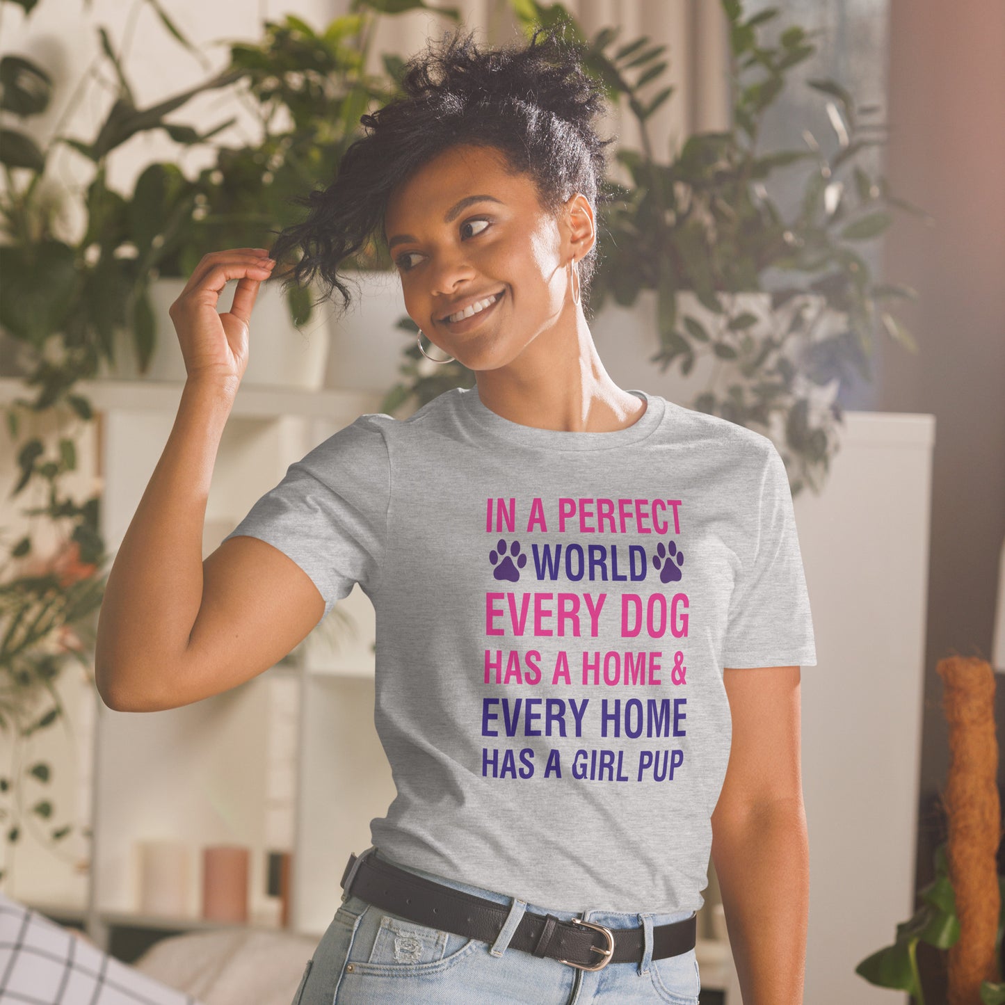 In A Perfect World Every Dog Has A Home And Every Home Has A Girl Pup (short-sleeve unisex t-shirt)